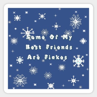 Some Of My Best Friends Are Flakes - Snowflakes Sticker